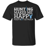 Hunting Makes Me Happy T-Shirt CustomCat