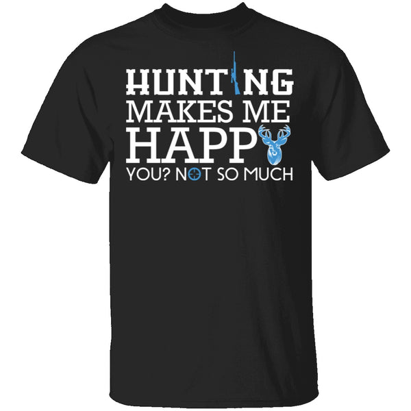 Hunting Makes Me Happy T-Shirt CustomCat
