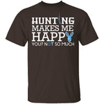 Hunting Makes Me Happy T-Shirt CustomCat