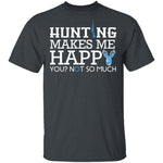Hunting Makes Me Happy T-Shirt CustomCat