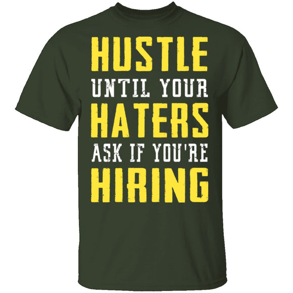 Hustle Until Your Haters Ask If You're Hiring T-Shirt CustomCat