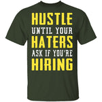 Hustle Until Your Haters Ask If You're Hiring T-Shirt CustomCat