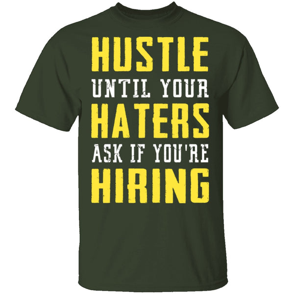 Hustle Until Your Haters Ask If You're Hiring T-Shirt CustomCat