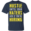 Hustle Until Your Haters Ask If You're Hiring T-Shirt CustomCat