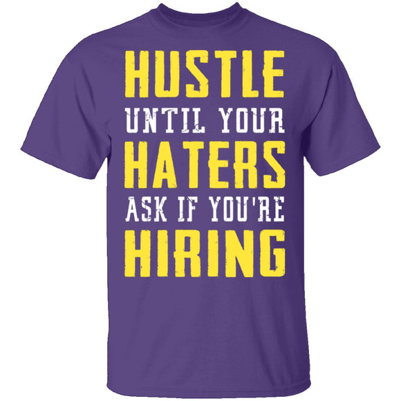 Hustle Until Your Haters Ask If You're Hiring T-Shirt CustomCat