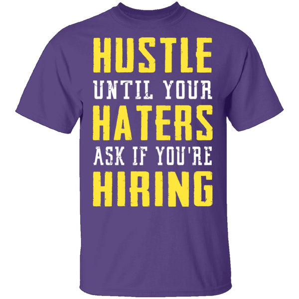 Hustle Until Your Haters Ask If You're Hiring T-Shirt CustomCat