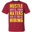 Hustle Until Your Haters Ask If You're Hiring T-Shirt CustomCat