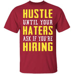 Hustle Until Your Haters Ask If You're Hiring T-Shirt CustomCat