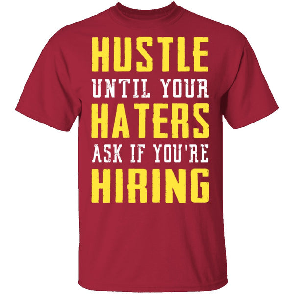 Hustle Until Your Haters Ask If You're Hiring T-Shirt CustomCat