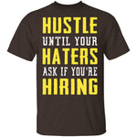 Hustle Until Your Haters Ask If You're Hiring T-Shirt CustomCat