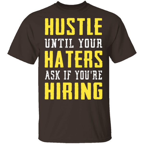 Hustle Until Your Haters Ask If You're Hiring T-Shirt CustomCat