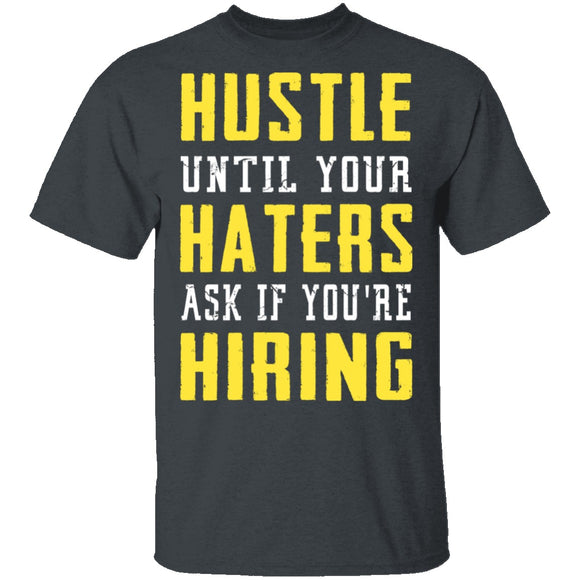 Hustle Until Your Haters Ask If You're Hiring T-Shirt CustomCat