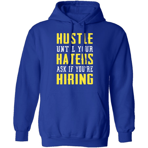 Hustle Until Your Haters Ask If You're Hiring T-Shirt CustomCat