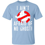 I Aint Afraid Of No Ghost T-Shirt CustomCat