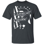 I Already Hate The Next President T-Shirt CustomCat