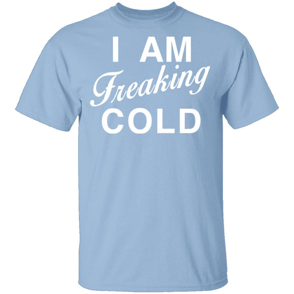 I Am Freaking Cold T-Shirt CustomCat
