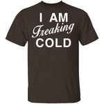 I Am Freaking Cold T-Shirt CustomCat