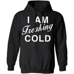 I Am Freaking Cold T-Shirt CustomCat
