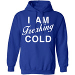 I Am Freaking Cold T-Shirt CustomCat