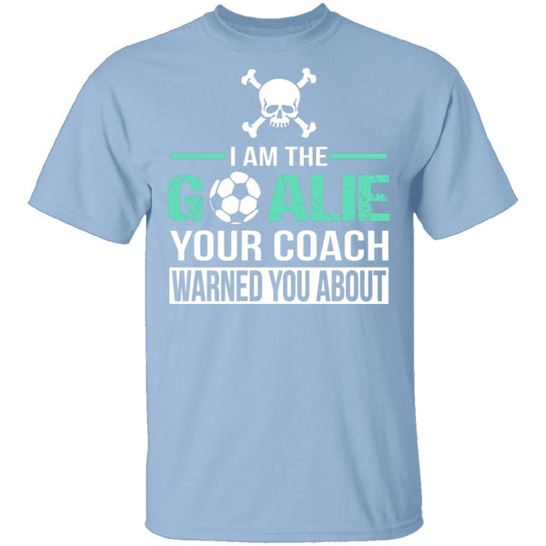 I Am The Goalie T-Shirt CustomCat