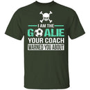 I Am The Goalie T-Shirt CustomCat