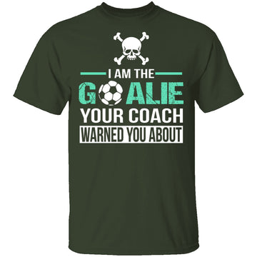 I Am The Goalie T-Shirt CustomCat