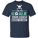 I Am The Goalie T-Shirt CustomCat