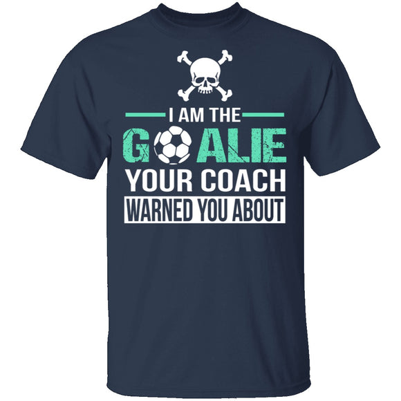 I Am The Goalie T-Shirt CustomCat
