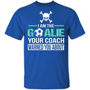 I Am The Goalie T-Shirt CustomCat
