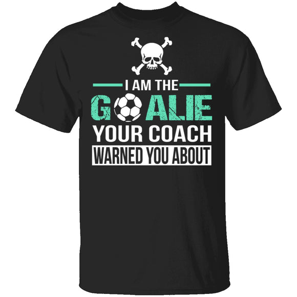 I Am The Goalie T-Shirt CustomCat