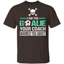 I Am The Goalie T-Shirt CustomCat