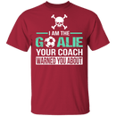I Am The Goalie T-Shirt CustomCat