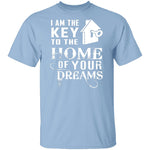 I Am The Key To The Home Of Your Dreams T-Shirt CustomCat