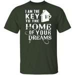 I Am The Key To The Home Of Your Dreams T-Shirt CustomCat