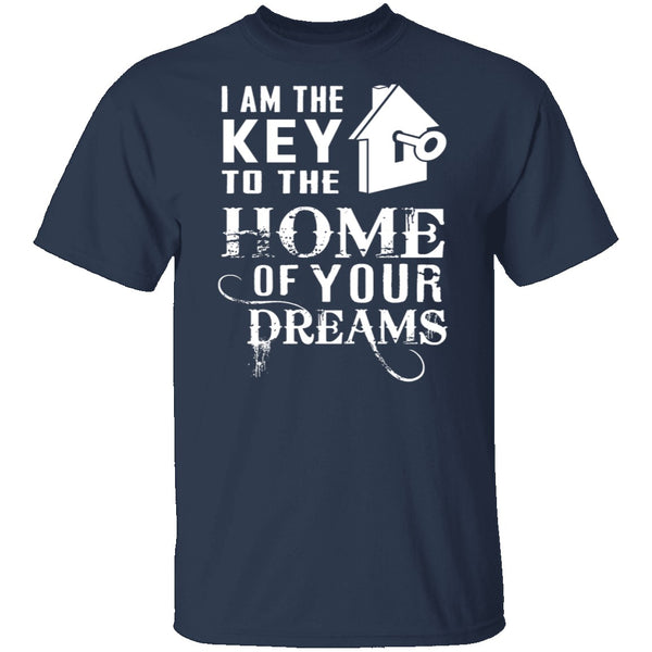 I Am The Key To The Home Of Your Dreams T-Shirt CustomCat