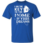 I Am The Key To The Home Of Your Dreams T-Shirt CustomCat