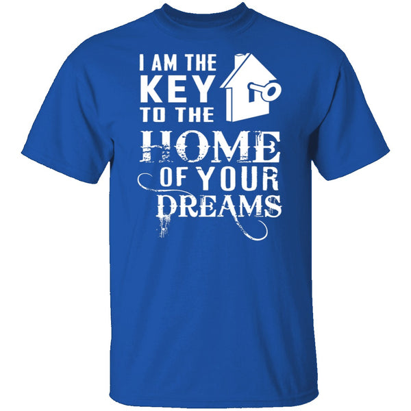 I Am The Key To The Home Of Your Dreams T-Shirt CustomCat