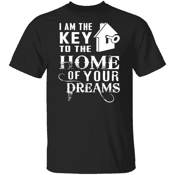 I Am The Key To The Home Of Your Dreams T-Shirt CustomCat