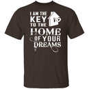 I Am The Key To The Home Of Your Dreams T-Shirt CustomCat