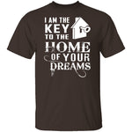 I Am The Key To The Home Of Your Dreams T-Shirt CustomCat