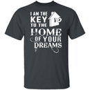 I Am The Key To The Home Of Your Dreams T-Shirt CustomCat