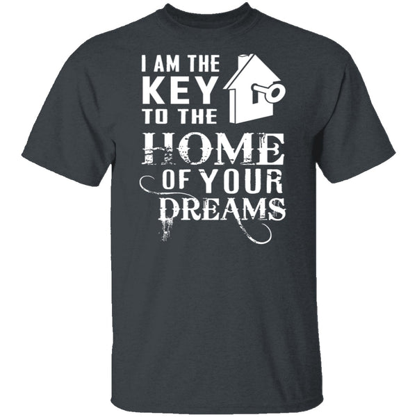 I Am The Key To The Home Of Your Dreams T-Shirt CustomCat