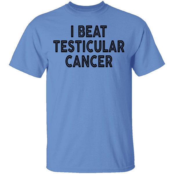 I Beat Testicular Cancer T-Shirt CustomCat
