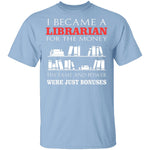 I Became A Librarian For T-Shirt CustomCat