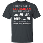 I Became A Librarian For T-Shirt CustomCat