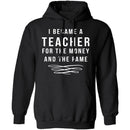 I Became A Teacher For The Money And Fame T-Shirt CustomCat