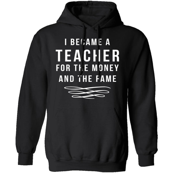 I Became A Teacher For The Money And Fame T-Shirt CustomCat