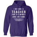 I Became A Teacher For The Money And Fame T-Shirt CustomCat