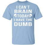 I Can't Brain Today T-Shirt CustomCat