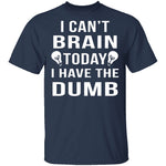 I Can't Brain Today T-Shirt CustomCat